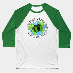 Accordion Makes The World Go Round, Accordionist Earth Day Baseball T-Shirt